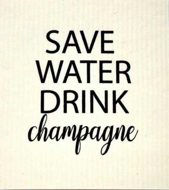 Dishcloth, Save water drink champagne